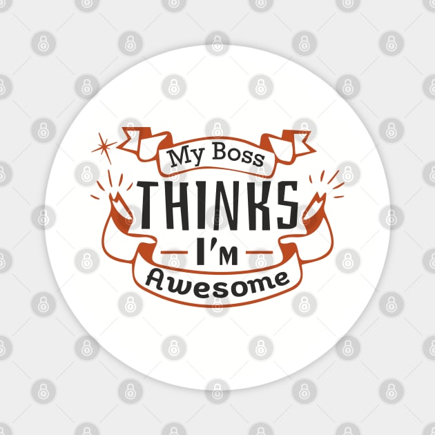 My Boss Thinks I'm Awesome Workplace Joke Magnet by Anticorporati